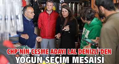CHP’nin Çeşme Adayı Lal Denizli’den yoğun seçim mesaisi
