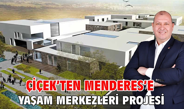 Çiçek’ten Menderes’e Yaşam Merkezleri Projesi