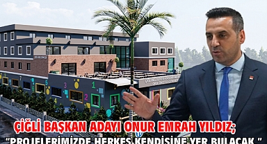 Çiğli Başkan Adayı Onur Emrah Yıldız;