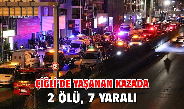 Çiğli’de yaşanan kazada 2 ölü, 7 yaralı