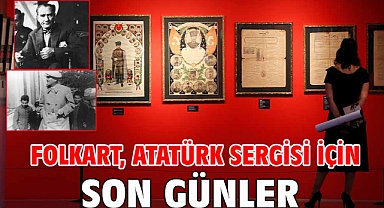 FOLKART, ATATÜRK SERGİSİ İÇİN SON GÜNLER