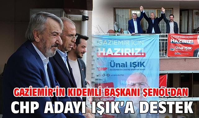Gaziemir'in kıdemli başkanı Şenol'dan CHP adayı Işık'a destek