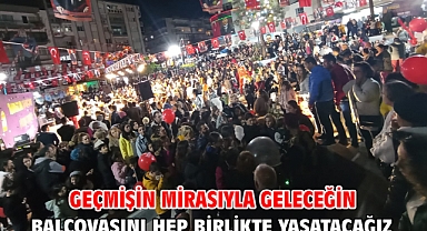 Geçmişin Mirasıyla Geleceğin Balçovasını Hep Birlikte Yaşatacağız
