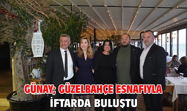 Günay; Güzelbahçe Esnafıyla İftarda Buluştu