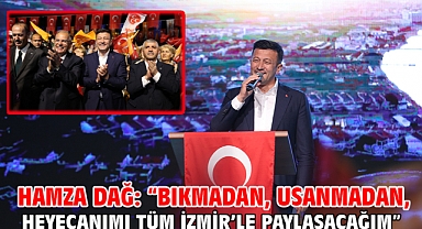 Hamza Dağ: “Bıkmadan, Usanmadan, Heyecanımı Tüm İzmir’le Paylaşacağım”