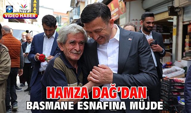 Hamza Dağ'dan Basmane Esnafına Müjde