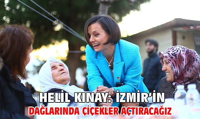 Helil Kınay: İzmir’in dağlarında çiçekler açtıracağız