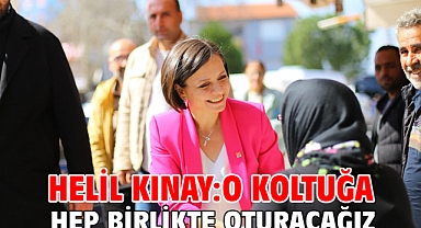 Helil Kınay: O koltuğa hep birlikte oturacağız