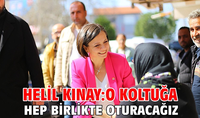 Helil Kınay: O koltuğa hep birlikte oturacağız