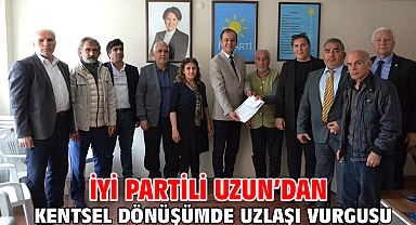 İYİ Partili Uzun'dan kentsel dönüşümde uzlaşı vurgusu