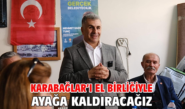 Karabağlar'ı el birliğiyle ayağa kaldıracağız
