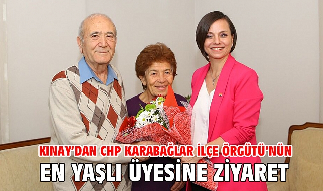 Kınay’dan CHP Karabağlar İlçe Örgütü’nün En Yaşlı Üyesine Ziyaret