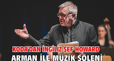 KODA’dan İngiliz Şef Howard Arman ile müzik şöleni