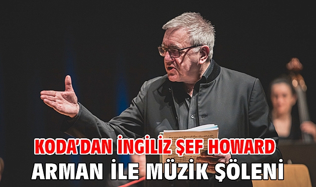 KODA’dan İngiliz Şef Howard Arman ile müzik şöleni