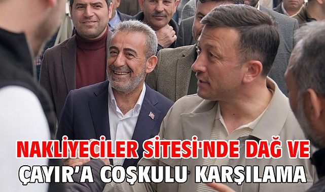 Nakliyeciler Sitesi'nde Dağ ve Çayır’a coşkulu karşılama!