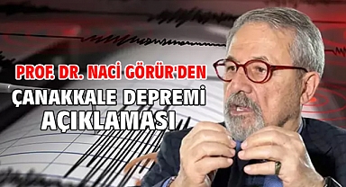 Prof. Dr. Naci Görür'den Çanakkale depremi açıklaması