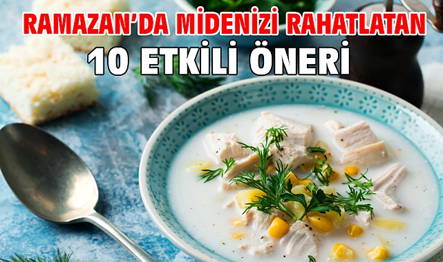 RAMAZAN’DA MİDENİZİ RAHATLATAN 10 ETKİLİ ÖNERİ!