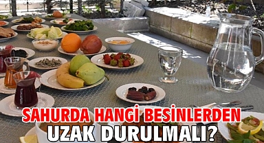 Sahurda hangi besinlerden uzak durulmalı?