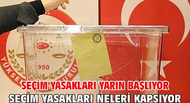 Seçim yasakları yarın başlıyor! Seçim yasakları neleri kapsıyor?
