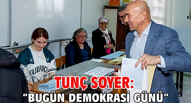 Tunç Soyer : “Bugün demokrasi günü”