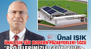Ünal Işık'tan modern pazaryerleri sözü