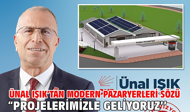 Ünal Işık'tan modern pazaryerleri sözü