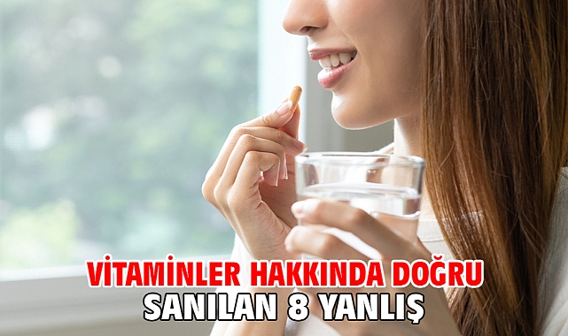 Vitaminler Hakkında Doğru Sanılan 8 Yanlış!