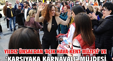 Yıldız Ünsal’dan ‘Açık Hava Kent Müzesi’ ve ‘Karşıyaka Karnavalı’ müjdesi