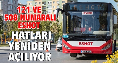 121 ve 508 numaralı ESHOT hatları yeniden açılıyor