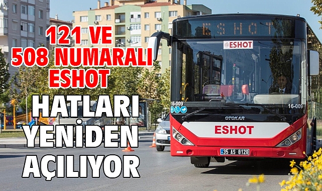 121 ve 508 numaralı ESHOT hatları yeniden açılıyor