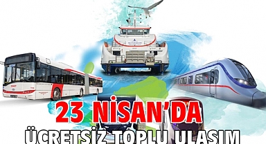 23 Nisan’da ücretsiz toplu ulaşım