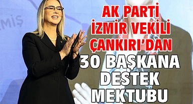 AK Parti İzmir Vekili Çankırı’dan 30 başkana destek mektubu
