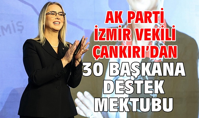 AK Parti İzmir Vekili Çankırı’dan 30 başkana destek mektubu