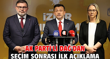 Ak Parti'li Dağ'dan seçim sonrası ilk açıklama