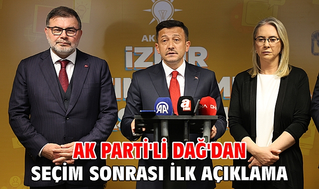 Ak Parti'li Dağ'dan seçim sonrası ilk açıklama