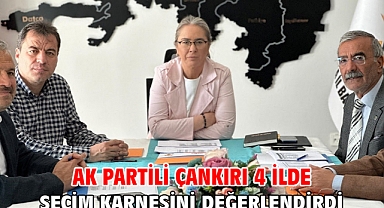 AK Partili Çankırı 4 İlde Seçim Karnesini Değerlendirdi