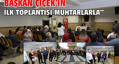 Başkan Çiçek’in İlk Toplantısı Muhtarlarla
