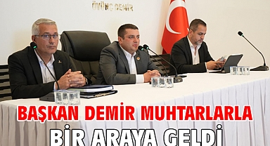 Başkan Demir muhtarlarla bir araya geldi