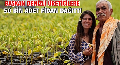 Başkan Denizli üreticilere 50 bin adet fidan dağıttı