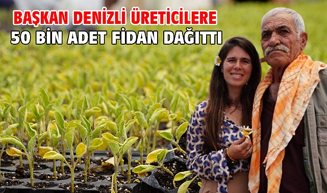 Başkan Denizli üreticilere 50 bin adet fidan dağıttı