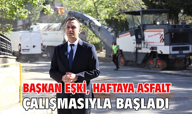 Başkan Eşki, haftaya asfalt çalışmasıyla başladı