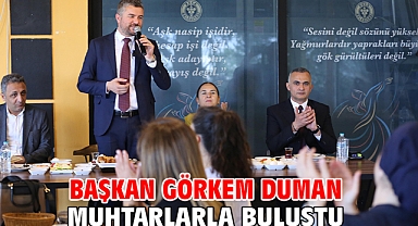 Başkan Görkem Duman muhtarlarla buluştu