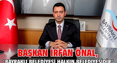 Başkan İrfan Önal, “Bayraklı Belediyesi halkın belediyesidir”