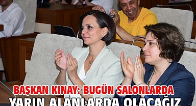 Başkan Kınay: Bugün salonlarda yarın alanlarda olacağız