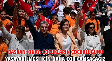 Başkan Kınay: Çocukların çocukluğunu yaşayabilmesi için daha çok çalışacağız