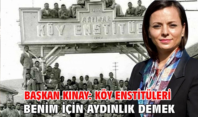 Başkan Kınay: Köy Enstitüleri benim için aydınlık demek