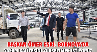 Başkan Ömer Eşki: Bornova'da yaşam kalitesini yükseltmek istiyoruz