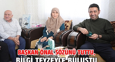 Başkan Önal sözünü tuttu, Bilgi teyzeyle buluştu