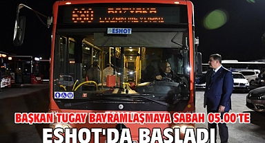 Başkan Tugay bayramlaşmaya sabah 05.00'te ESHOT'da başladı