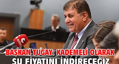 Başkan Tugay: Kademeli olarak su fiyatını indireceğiz